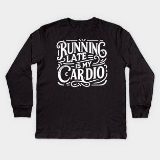 Running Late is My Cardio Kids Long Sleeve T-Shirt